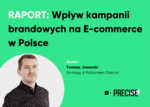 Raport K2 Precise: „Wpływ kampanii brandowych na E-commerce w Polsce”. Autor: Tomasz Jaworski, ki, Strategy & Multiscreen Director, K2 Precise